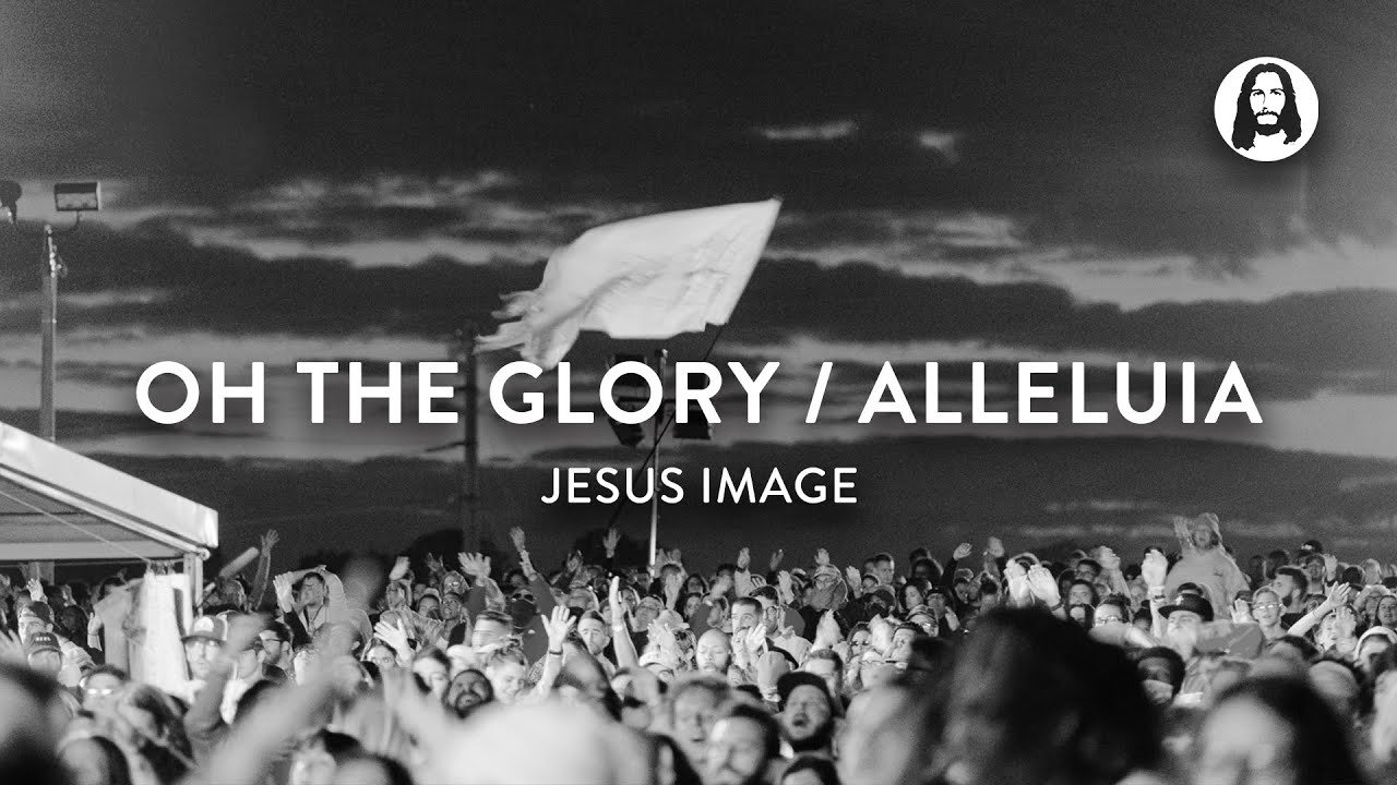 Oh The Glory / Alleluia | Jesus Image | Jesus \'20